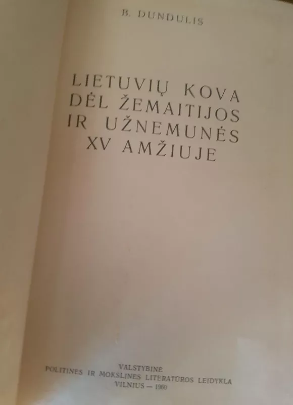 Lietuvių kova dėl Žemaitijos ir Užnemunės - B. Dundulis, knyga