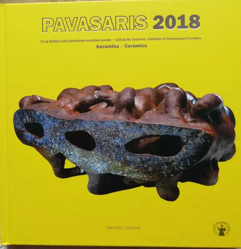 Pavasaris 2018. 12-oji Baltijos šalių šiuolaikinės keramikos paroda. 12th Baltic Countries Exhibition of Contemporary Ceramics  Keramika / Ceramics - Autorių Kolektyvas, knyga