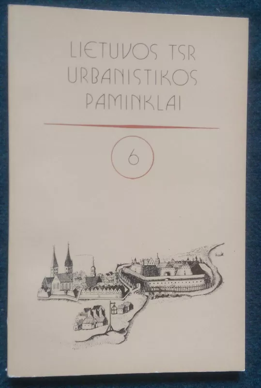 Lietuvos TSR urbanistikos paminklai 6 tomas - Autorių Kolektyvas, knyga