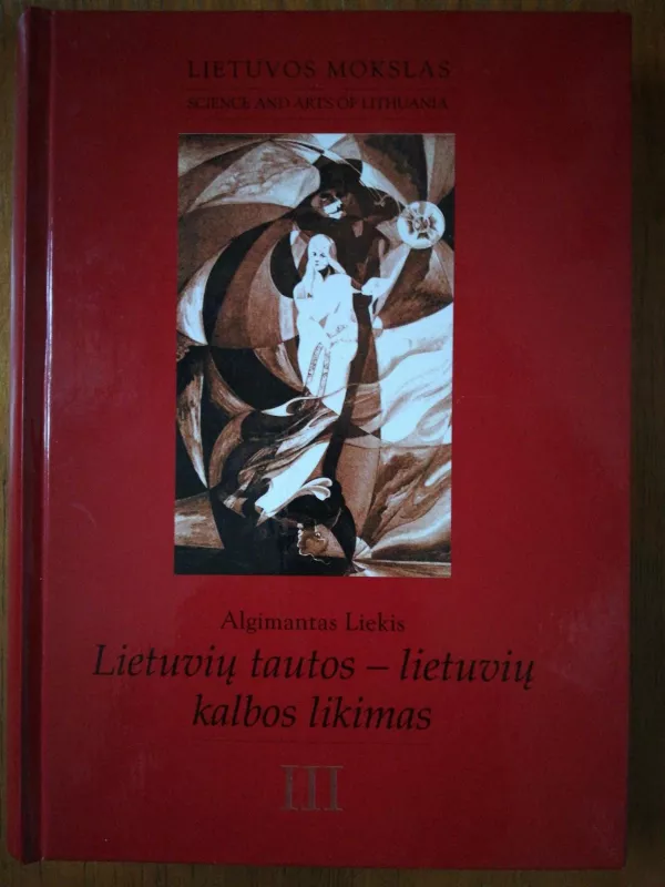 Lietuvių tautos- lietuvių kalbos likimas. III dalis. Lietuvis Amerikoje. - Algimantas Liekis, knyga