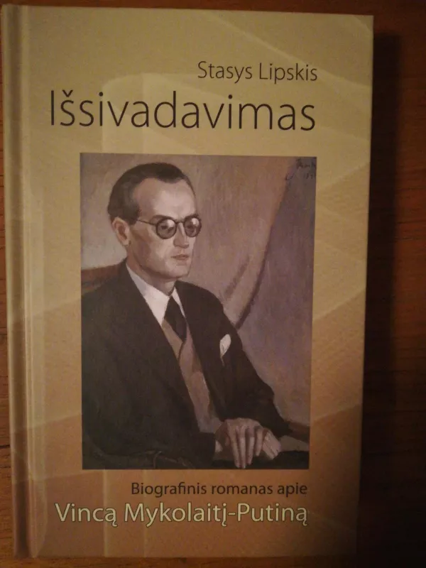 Apie Vincą Mykolaitį Putiną: biografinis romanas "Išsivadavimas" - Stasys Lipskis, knyga