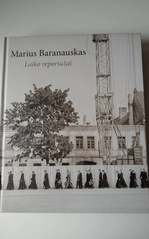 Marius Baranauskas. Laiko reportažai - Aistė Žvinytė, knyga