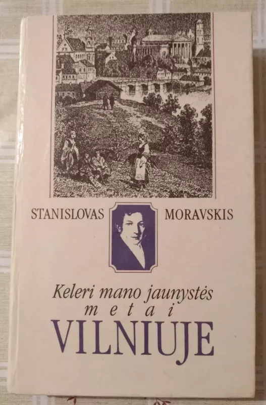 Keleri mano jaunystės metai Vilniuje - Stanislovas Moravskis, knyga