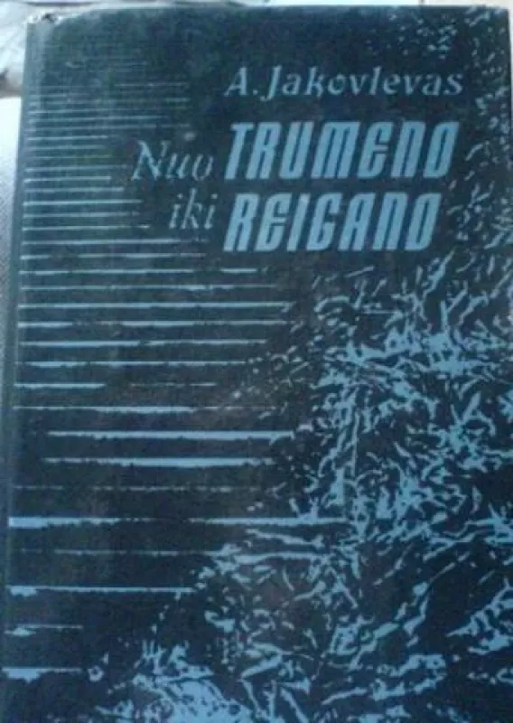 Nuo Trumeno iki Reigano - A. Jakovlevas, knyga 3