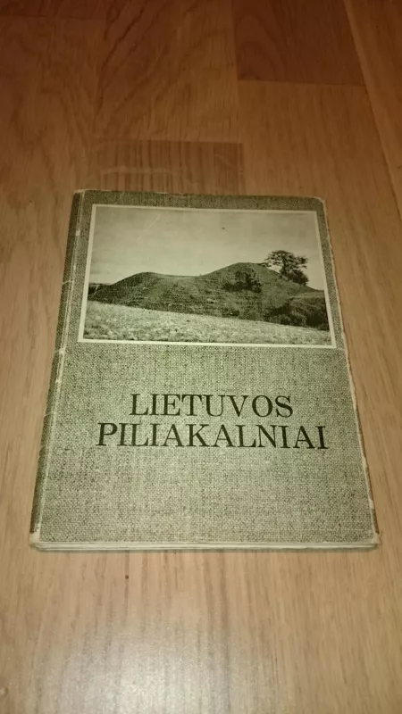 Lietuvos piliakalniai - Autorių Kolektyvas, knyga