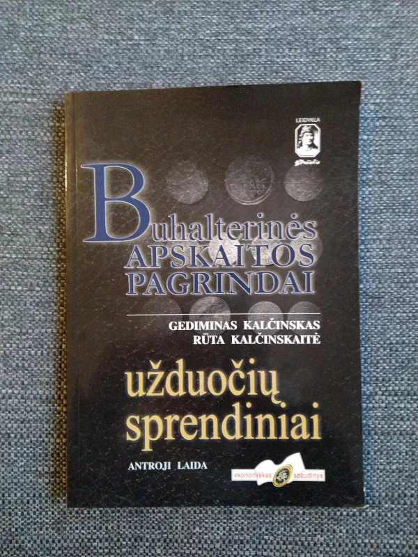 Buhalterinės apskaitos pagrindai užduočių sprendiniai antroji laida - Gediminas Kalčinskas, knyga