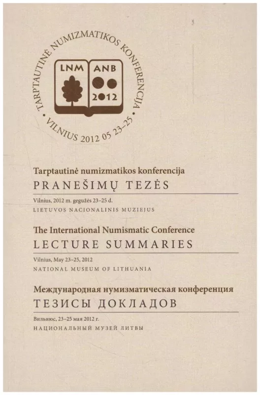 Tarptautinė numizmatikos konferencija. Pranešimų tezės (Vilnius 2012/05/23-25) - Dalia Grimalauskaitė, knyga