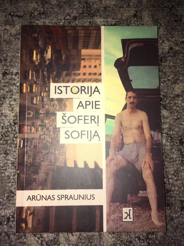 Istorija apie šoferį Sofiją - Arūnas Spraunius, knyga 2