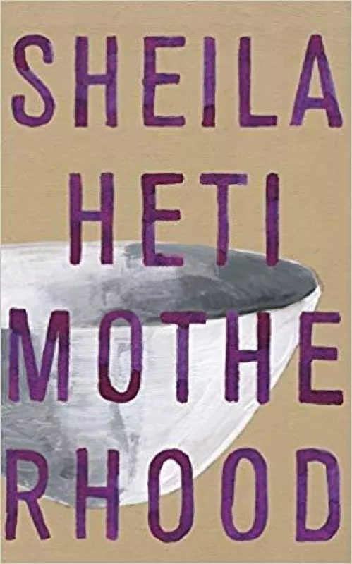 Motherhood - Sheila Heti, knyga 3