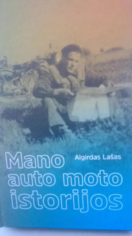 Mano auto moto istorijos - Algirdas Lašas, knyga