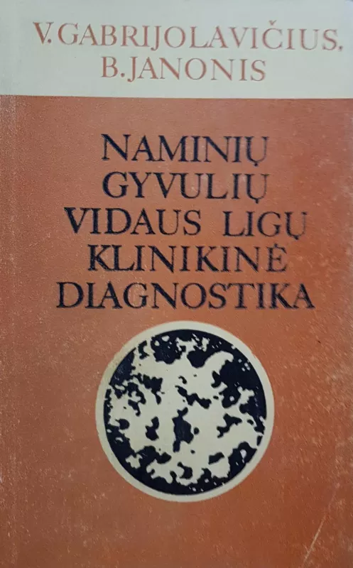 Naminių gyvulių vidaus ligų klinikinė diagnostika - Vytautas Gabrijolavičius, knyga
