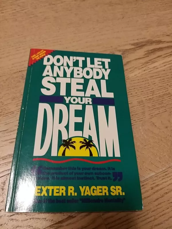 DON'T LET ANYBODY STEAL YOUR DREAM - Yager Dexter, knyga