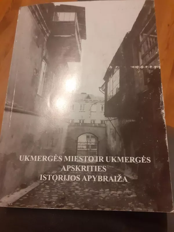 Ukmergės miesto ir Ukmergės apskrities istorijos apybraiža - Autorių Kolektyvas, knyga