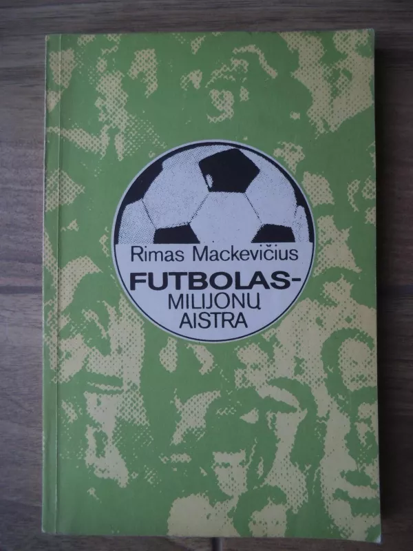 Futbolas - milijonų aistra - Rimas Mackevičius, knyga 3