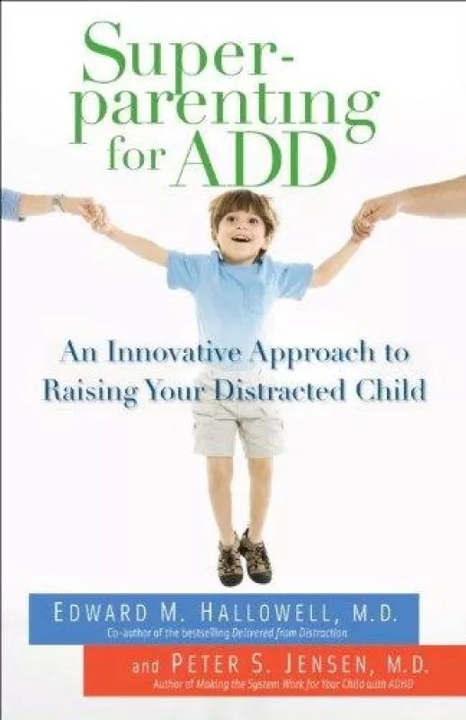 Superparenting for ADD: An Innovative Approach to Raising Your Distracted Child - Autorių Kolektyvas, knyga