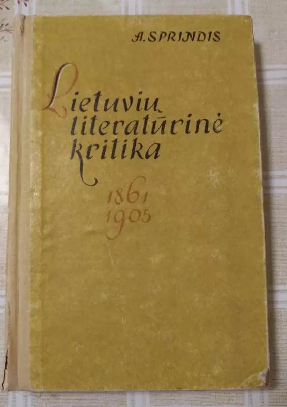 Lietuvių literatūros kritika 1861-1905 - A. Sprindis, knyga