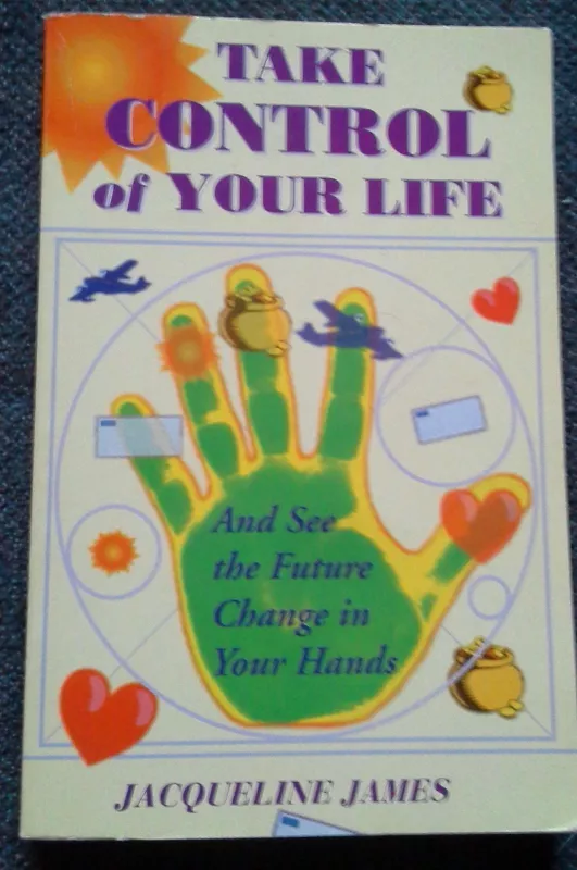 Take Control of Your life: And See the Future Change in Your Hands - Jacqueline James, knyga