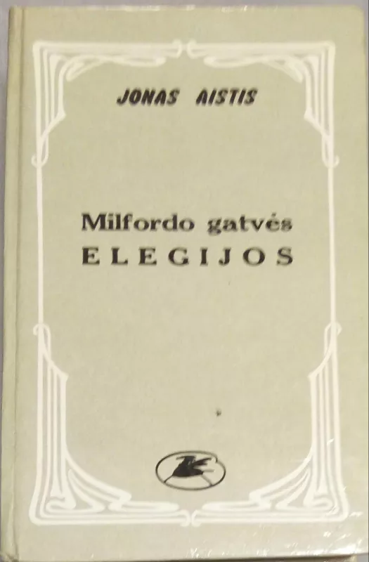 Milfordo gatvės elegijos - Jonas Aistis, knyga 3