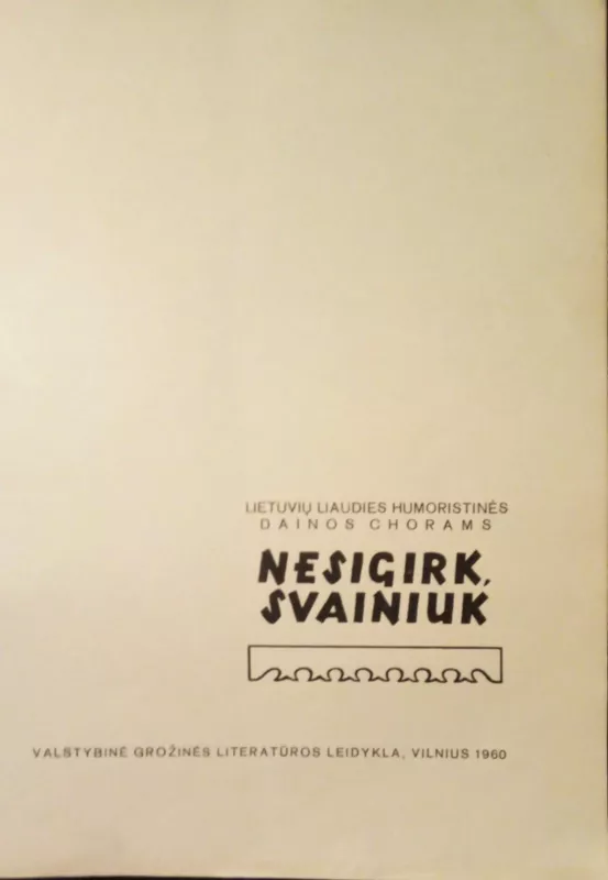 Nesigirk, svainiuk. Lietuvių liaudies dainos - Pr. Sližys, knyga 4