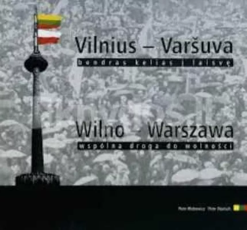 Vilnius - Varšuva, bendras kelias į laisvę. Wilno - Warszawa wspólna droga do wolności - Autorių Kolektyvas, knyga