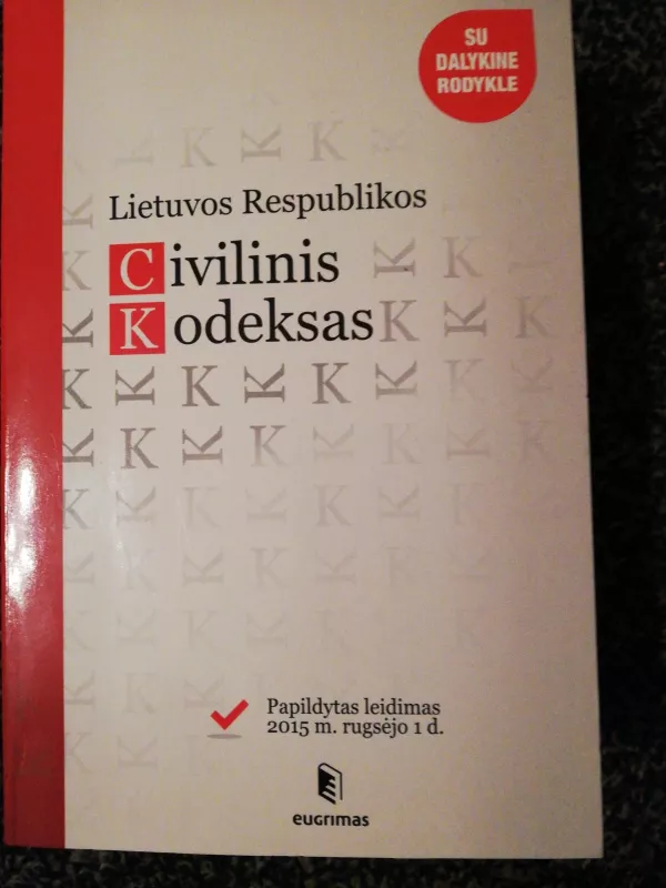 Lietuvos Respublikos civilinis kodeksas.Papildytas leidimas 2015m.rugsėjo 1 d. - Autorių Kolektyvas, knyga