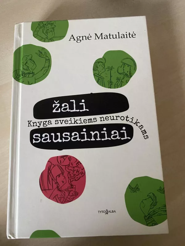 Žali sausainiai: knyga sveikiems neurotikams - Agnė Matulaitė, knyga