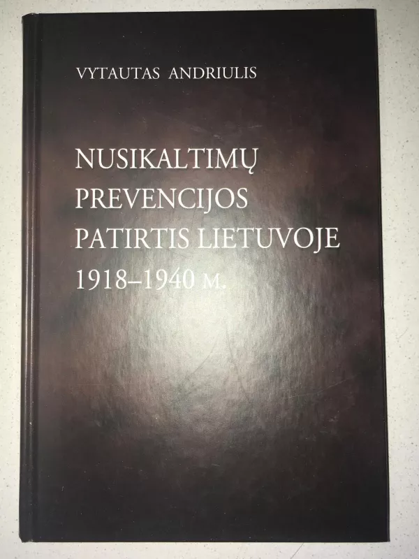 Nusikaltimų prevencijos patirtis Lietuvoje 1918-1940 m. - Vytautas Andriulis, knyga 2