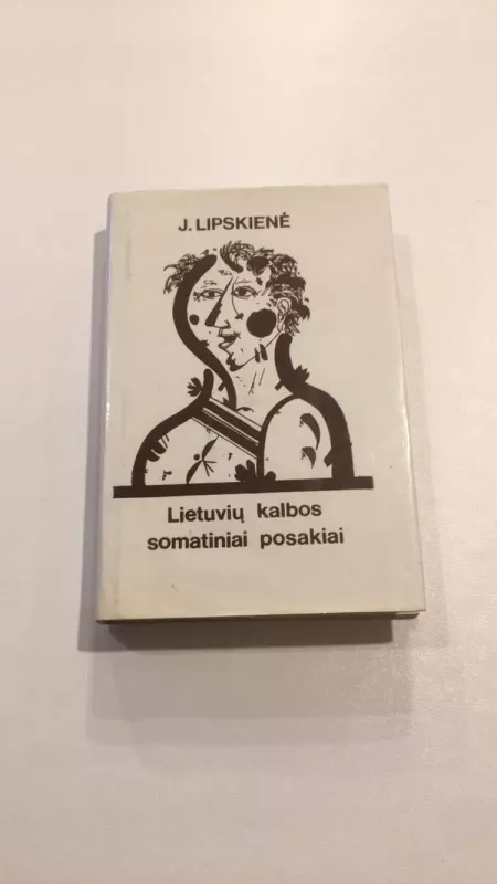 Lietuvių kalbos somatiniai posakiai (su galvos dalių pavadinimais) - Jonina Lipskienė, knyga