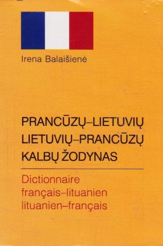 Prancūzų-lietuvių, lietuvių-prancūzų kalbų žodynas - Irena Balaišienė, knyga