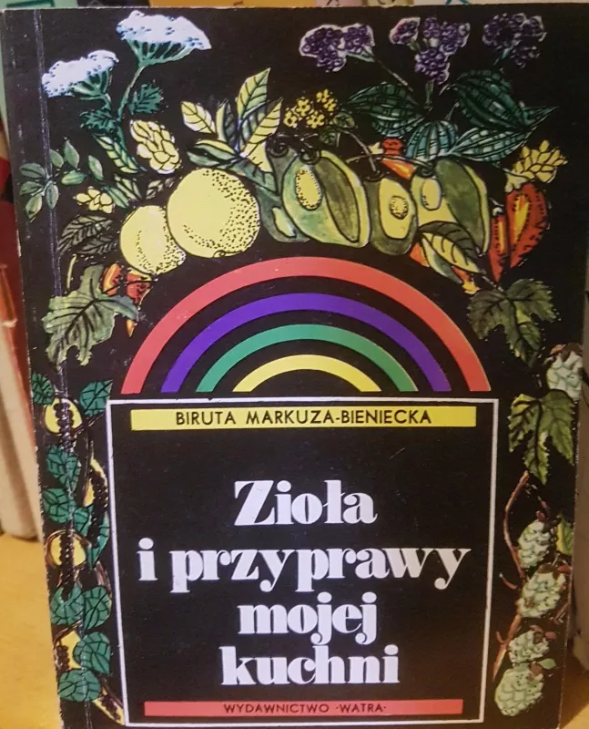 Ziola i przyprawy mojej kuchni - Biruta Markuza-Bieniecka, knyga