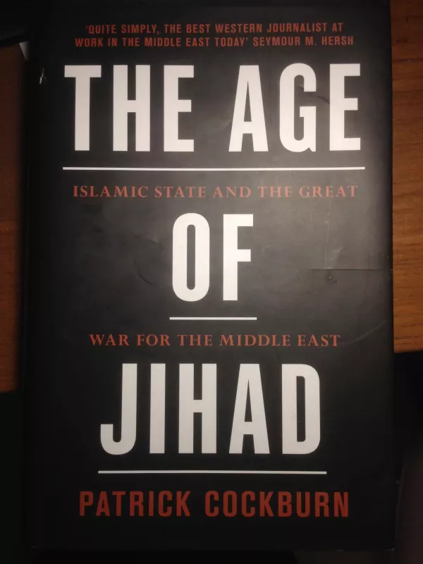 The Age of Jihad: Islamic State and the Great War for the Middle East - Patrick Cockburn, knyga