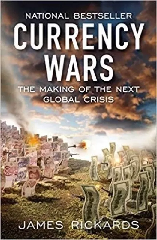 Currency Wars: The Making of the Next Global Crises - James Rickards, knyga