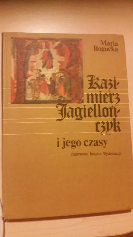 Kazimierz Jagiellonczyk i jego czasy - Maria Bogucka, knyga