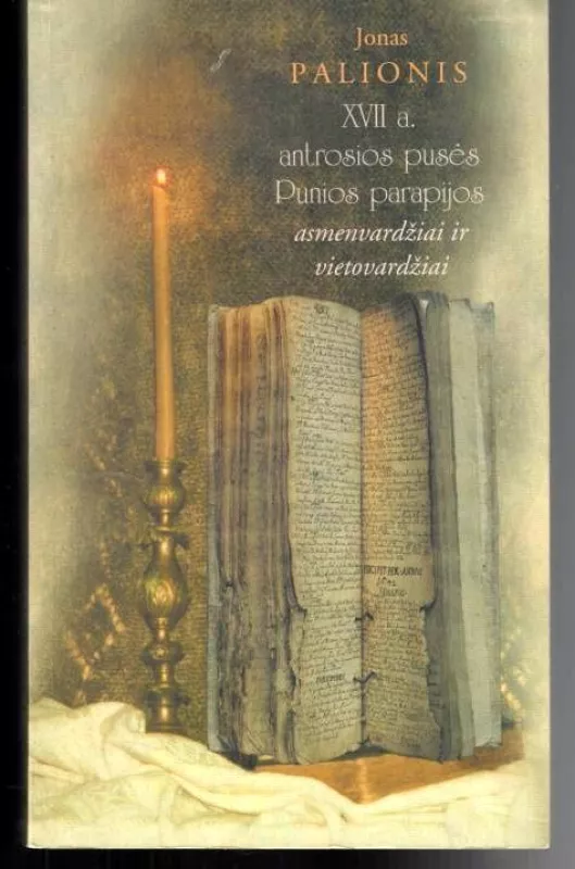 XVII a. antrosios pusės Punios parapijos asmenvardžiai ir vietovardžiai - Jonas Palionis, knyga