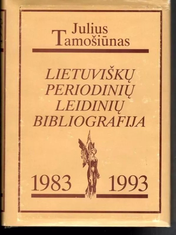 Lietuviškų periodinių leidinių bibliografija. 1983–1993. Su 1832–1982 metų bibliografijos papildymu - Julius Tamošiūnas, knyga