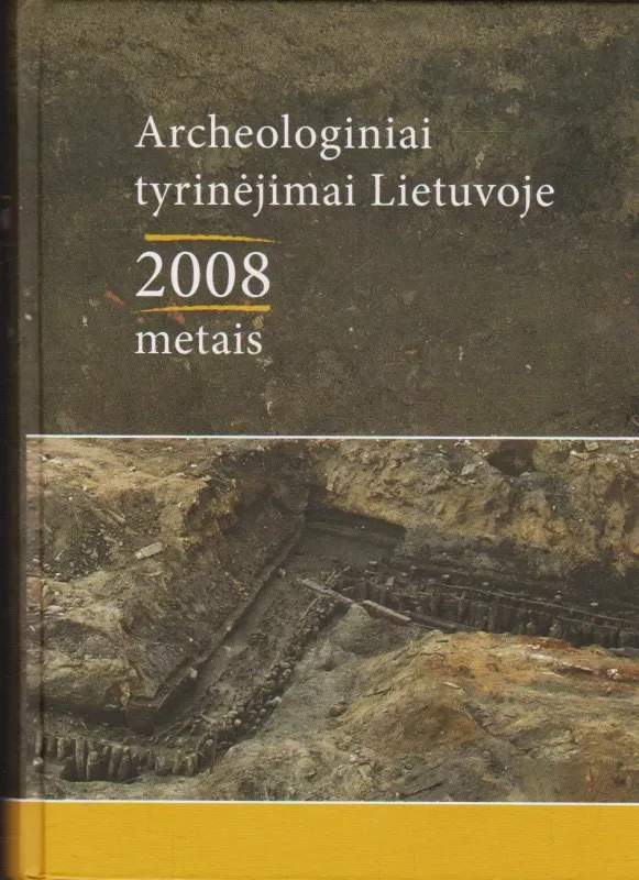 Archeologiniai tyrinėjimai Lietuvoje 2008 metais - Autorių Kolektyvas, knyga
