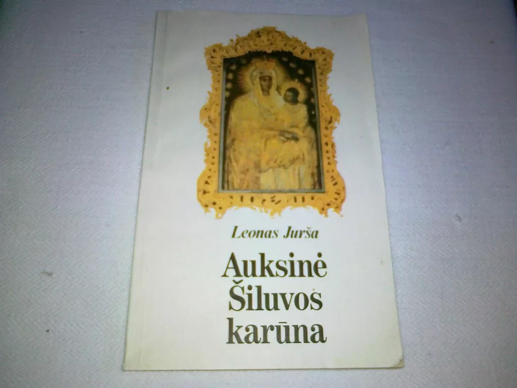 Auksinė Šiluvos karūna - Leonas Jurša, knyga 3