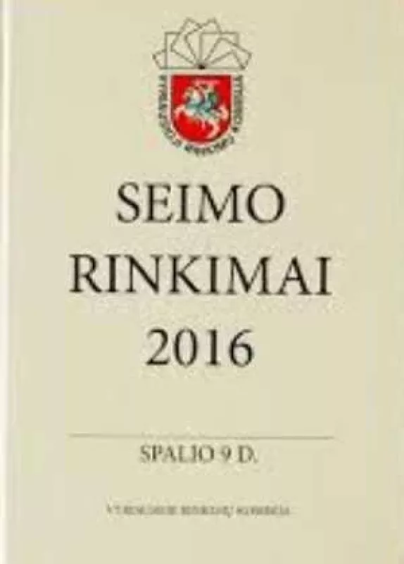 Seimo rinkimai 2016 m. spalio 9 d. Vyriausioji rinkimų komisija - Autorių Kolektyvas, knyga