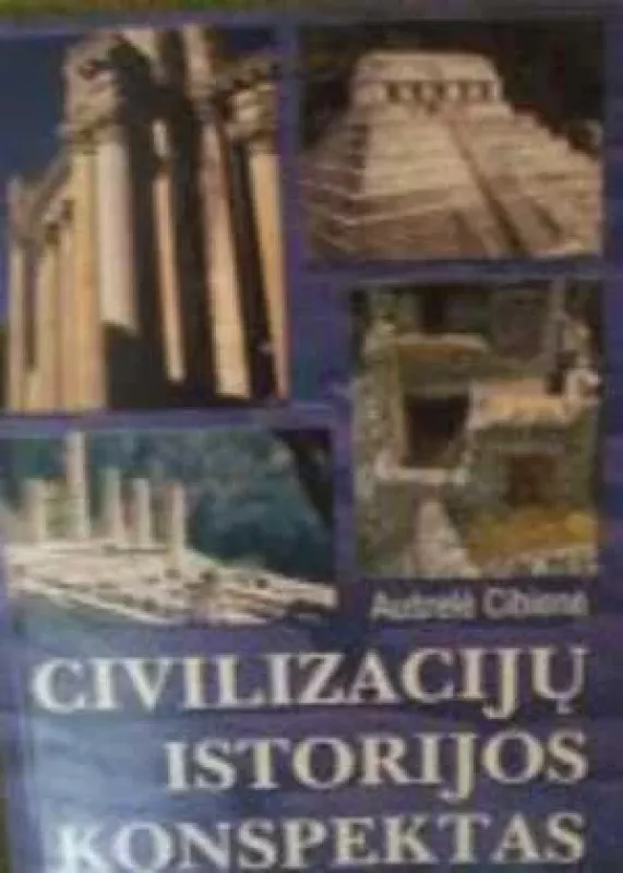 Civilizacijų istorijos konspektas - Aušrelė Cibienė, knyga