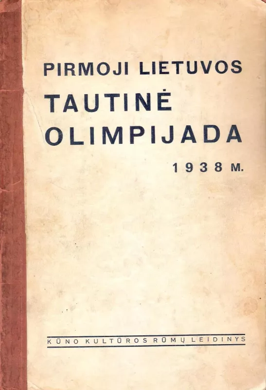 Pirmoji Lietuvos tautinė olimpijada: programa ir informacija: 1938 liepos 17-31 d.d. - Autorių Kolektyvas, knyga