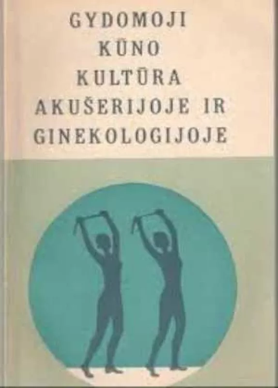 GYDOMOJI KUNO KULTURA AKUŠERIJOJE IR GINEKOLOGIJOJE - M. Daugėlaitė, knyga