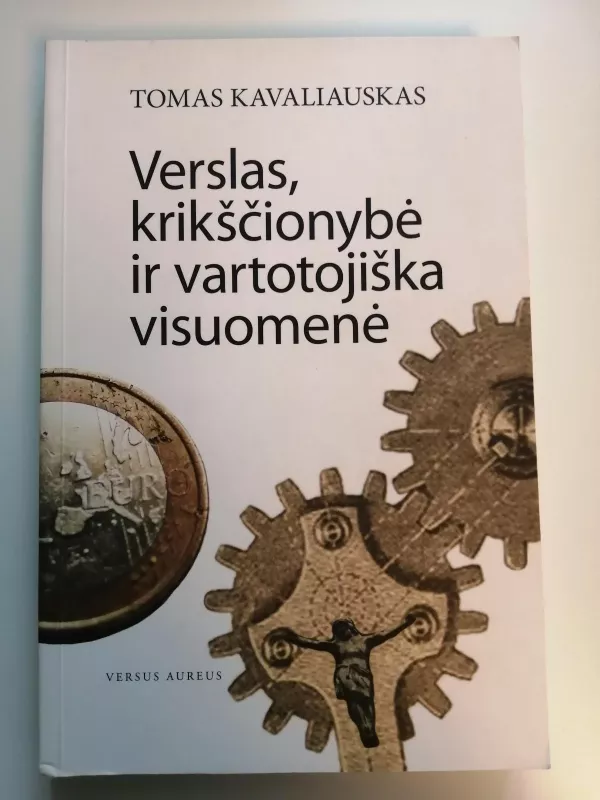 Verslas, krikščionybė ir vartotojiška visuomenė - Tomas Kavaliauskas, knyga 2