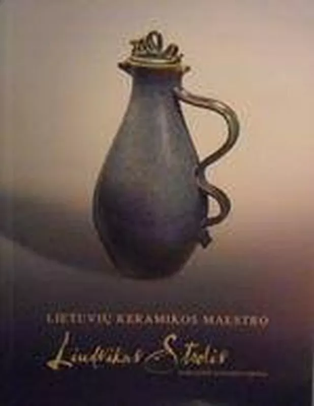 Lietuvių keramikos maestro Liudvikas Strolis - Danutė Skromanienė, knyga