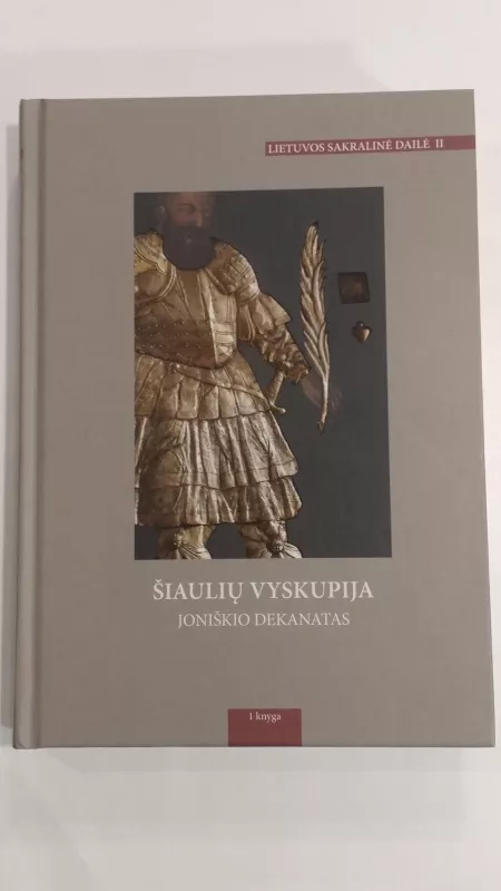 Lietuvos sakralinė dailė II t.: Šiaulių vyskupija. 1 d. - Dalia Vasiliūnienė, knyga