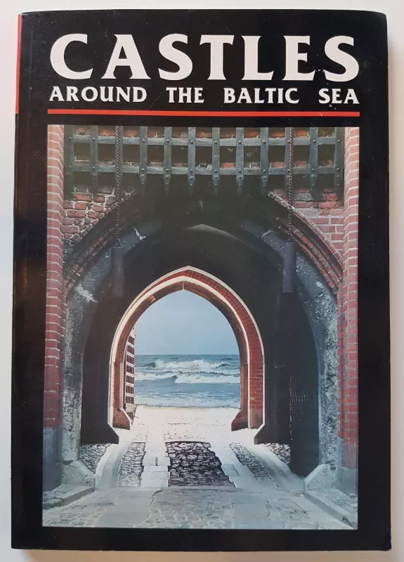 Castles around the Baltic sea. The illustrated guide - Autorių Kolektyvas, knyga