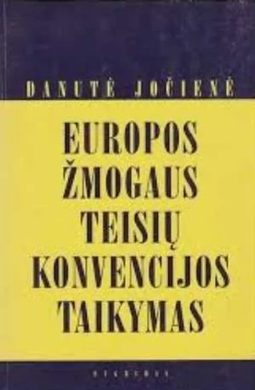 Europos žmogaus teisių konvencijos taikymas: užsienio valstybių ir Lietuvos Respublikos teisėje - Danutė Jočienė, knyga