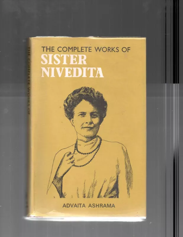 The Complete Works Of Sister Nivedita - Autorių Kolektyvas, knyga