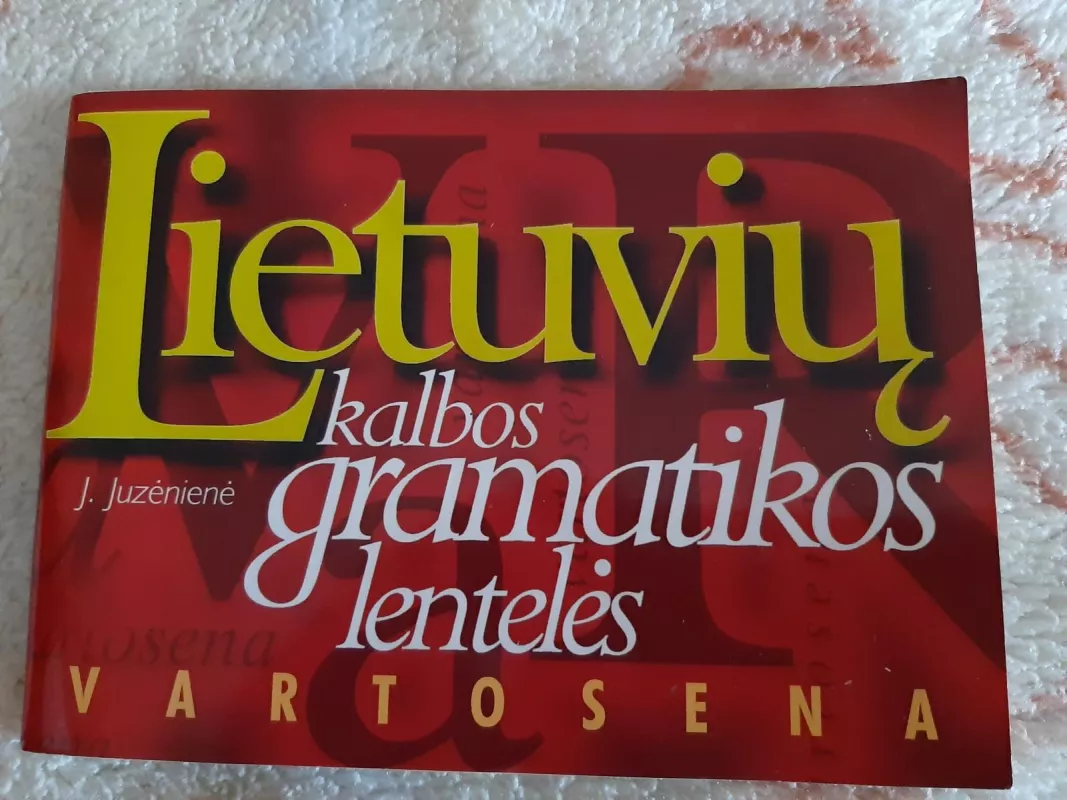 Lietuvių kalbos gramatikos lentelės: vartosena - J. Juzėnienė, knyga 5