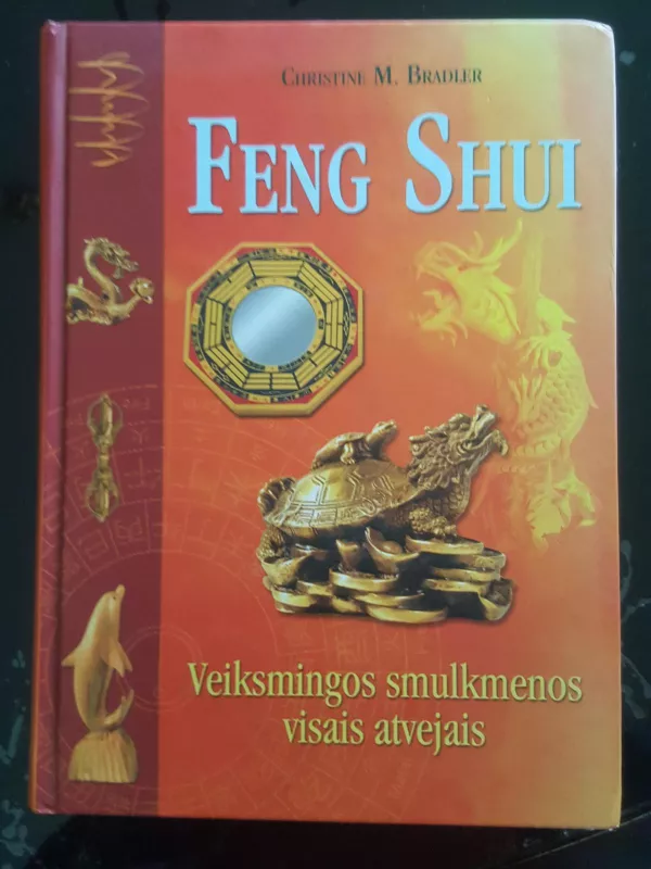 Feng Shui: veiksmingos smulkmenos visais atvejais - Christine M. Bradler, knyga 4