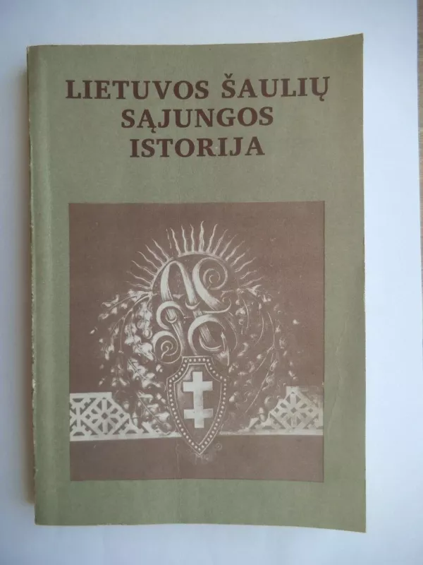 Lietuvos Šaulių Sąjungos Istorija - Algimantas Liekis, knyga 3
